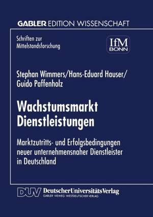 Wachstumsmarkt Dienstleistungen: Marktzutritts- und Erfolgsbedingungen never unternehmensnaher Dienstleister in Deutschland de Stephan Wimmers