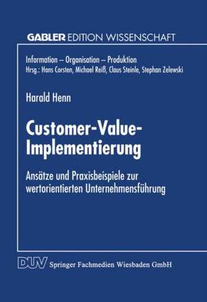 Customer-Value-Implementierung: Ansätze und Praxisbeispiele zur wertorientierten Unternehmensführung de Harald Henn