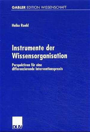 Instrumente der Wissensorganisation: Perspektiven für eine differenzierende Interventionspraxis de Heiko Roehl