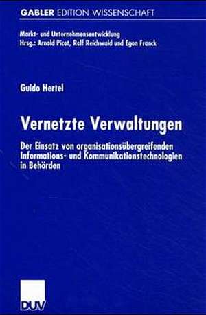 Vernetzte Verwaltungen: Der Einsatz von organisationsübergreifenden Informations- und Kommunikationstechnologien in Behörden de Guido Hertel