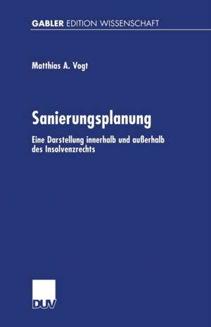 Sanierungsplanung: Eine Darstellung innerhalb und außerhalb des Insolvenzrechts de Mathias A. Vogt