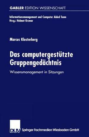 Das computergestützte Gruppengedächtnis: Wissensmanagement in Sitzungen de Marcus Klosterberg