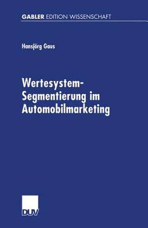 Wertesystem-Segmentierung im Automobilmarketing de Hansjörg Gaus