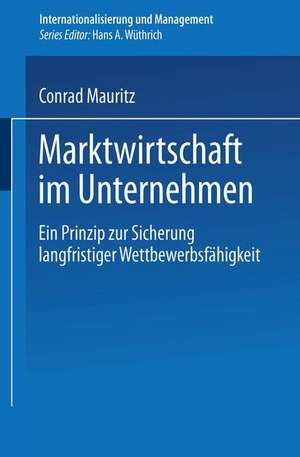 Marktwirtschaft im Unternehmen: Ein Prinzip zur Sicherung langfristiger Wettbewerbsfähigkeit de Conrad Mauritz