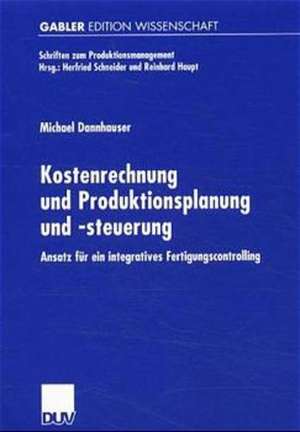 Kostenrechnung und Produktionsplanung und -steuerung: Ansatz für ein integriertes Fertigungscontrolling de Michael Dannhauser