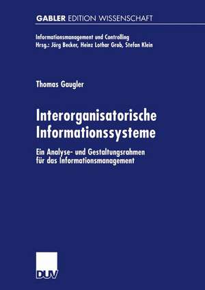 Interorganisatorische Informationssysteme: Ein Analyse- und Gestaltungsrahmen für das Informationsmanagement de Thomas Gaugler