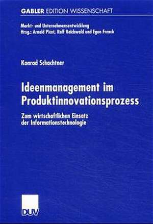 Ideenmanagement im Produktinnovationsprozess: Zum wirtschaftlichen Einsatz der Informationstechnologie de Konrad Schachtner