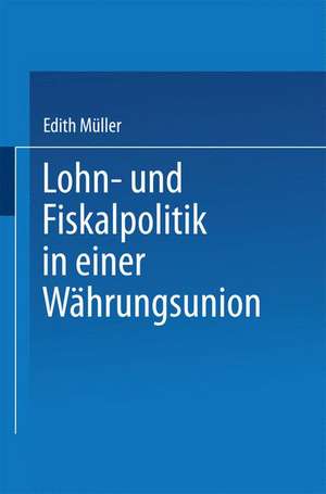 Lohn- und Fiskalpolitik in einer Währungsunion de Edith Müller