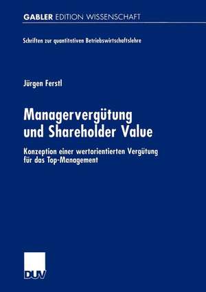 Managervergütung und Shareholder Value: Konzeption einer wertorientierten Vergütung für das Top-Management de Jürgen Ferstl