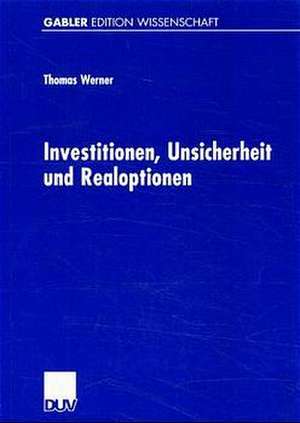 Investitionen, Unsicherheit und Realoptionen de Thomas Werner