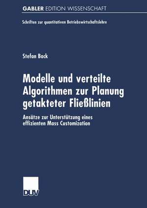 Modelle und verteilte Algorithmen zur Planung getakteter Fließlinien: Ansätze zur Unterstützung eines effizienten Mass Customization de Stefan Bock