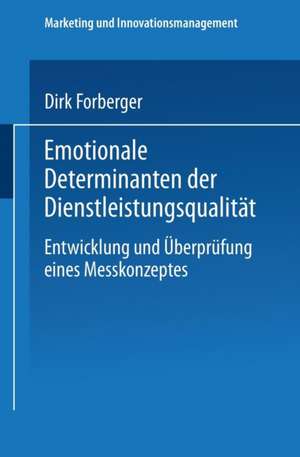 Emotionale Determinanten der Dienstleistungsqualität: Entwicklung und Überprüfung eines Messkonzeptes de Dirk Forberger