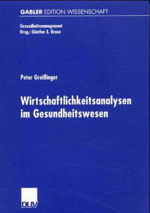 Wirtschaftlichkeitsanalysen im Gesundheitswesen: Analyse und beispielhafte Anwendung der Data Envelopment Analysis de Peter Greißinger