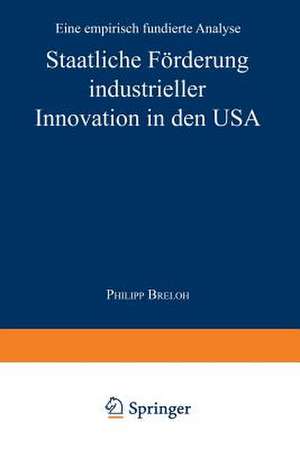 Staatliche Förderung industrieller Innovation in den USA: Eine empirisch fundierte Analyse de Philipp Breloh