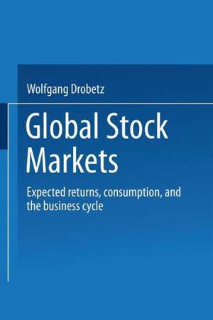 Global Stock Markets: Expected returns, consumption, and the business cycle de Wolfgang Drobetz