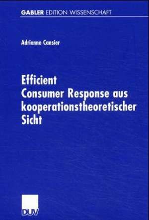 Efficient Consumer Response aus kooperationstheoretischer Sicht de Adrienne Cansier