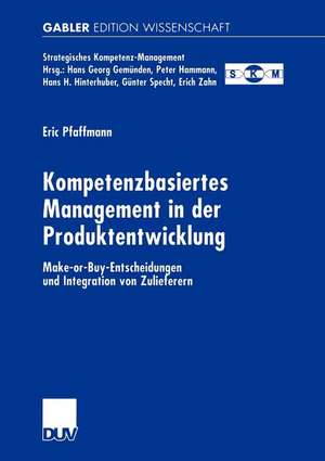 Kompetenzbasiertes Management in der Produktentwicklung: Make-or-Buy-Entscheidungen und Integration von Zulieferern de Eric Pfaffmann