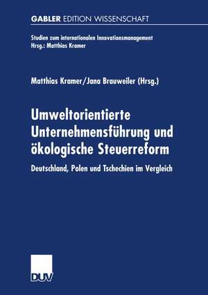 Umweltorientierte Unternehmensführung und ökologische Steuerreform: Deutschland, Polen und Tschechien im Vergleich de Matthias Kramer