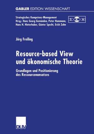 Resource-based View und ökonomische Theorie: Grundlagen und Positionierung des Ressourcenansatzes de Jörg Freiling