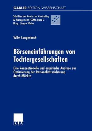 Börseneinführungen von Tochtergesellschaften: Eine konzeptionelle und empirische Analyse zur Optimierung der Rationalitätssicherung durch Märkte de Wilm Langenbach