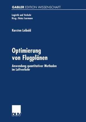 Optimierung von Flugplänen: Anwendung quantitativer Methoden im Luftverkehr de Karsten Leibold