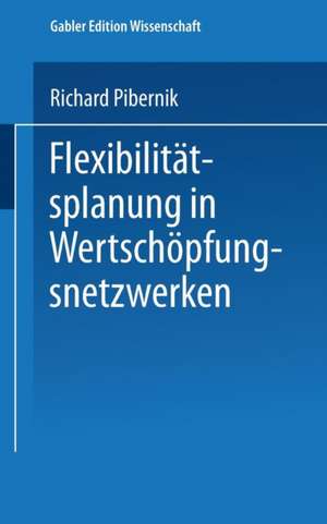 Flexibilitätsplanung in Wertschöpfungsnetzwerken de Richard Pibernik