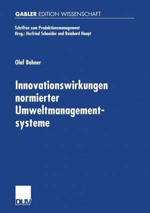 Innovationswirkungen normierter Umweltmanagementsysteme: Eine ökonomische Analyse von EMAS-I, EMAS-II und ISO 14001 de Olaf Bahner