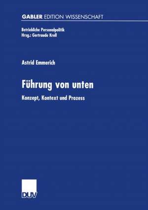 Führung von unten: Konzept, Kontext und Prozess de Astrid Emmerich