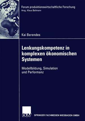 Lenkungskompetenz in komplexen ökonomischen Systemen: Modellbildung, Simulation und Performanz de Kai Berendes