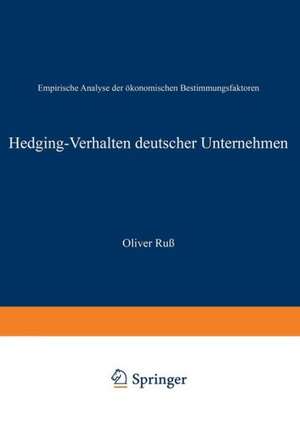 Hedging-Verhalten deutscher Unternehmen: Empirische Analyse der ökonomischen Bestimmungsfaktoren de Oliver Ruß