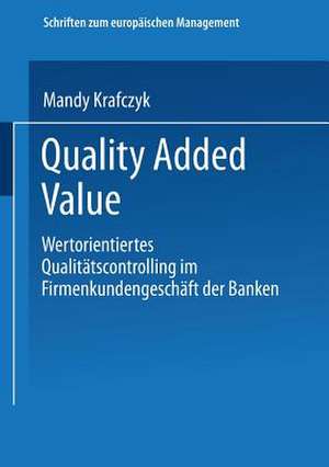 Quality Added Value: Wertorientiertes Qualitätscontrolling im Firmenkundengeschäft der Banken de Mandy Krafczyk