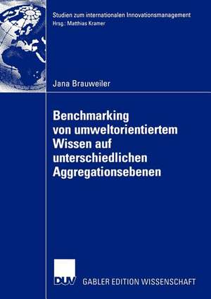 Benchmarking von umweltorientiertem Wissen auf unterschiedlichen Aggregationsebenen: Eine exploratorische Untersuchung am Beispiel eines Vergleichs von Deutschland, Polen und Tschechien de Jana Brauweiler