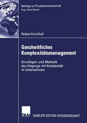 Ganzheitliches Komplexitätsmanagement: Grundlagen und Methodik des Umgangs mit Komplexität im Unternehmen de Robert Kirchhof