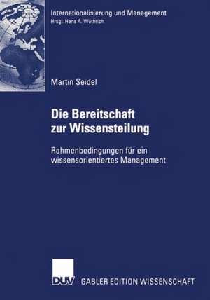 Die Bereitschaft zur Wissensteilung: Rahmenbedingungen für ein wissensorientiertes Management de Martin Seidel