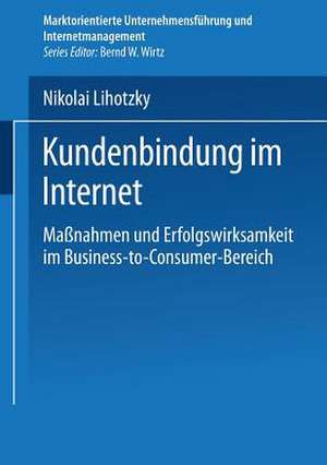 Kundenbindung im Internet: Maßnahmen und Erfolgswirksamkeit im Business-to-Consumer-Bereich de Nikolai Lihotzky