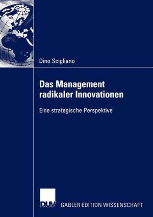 Das Management radikaler Innovationen: Eine strategische Perspektive de Dino Scigliano