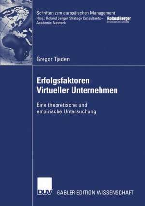 Erfolgsfaktoren Virtueller Unternehmen: Eine theoretische und empirische Untersuchung de Gregor Tjaden