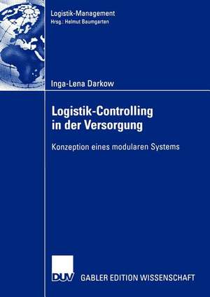 Logistik-Controlling in der Versorgung: Konzeption eines modularen Systems de Inga-Lena Darkow