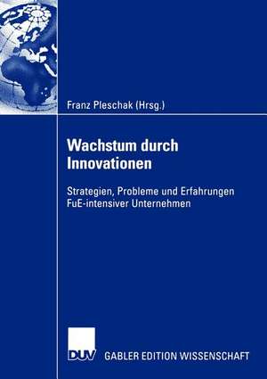 Wachstum durch Innovationen: Strategien, Probleme und Erfahrungen FuE-intensiver Unternehmen de Franz Pleschak