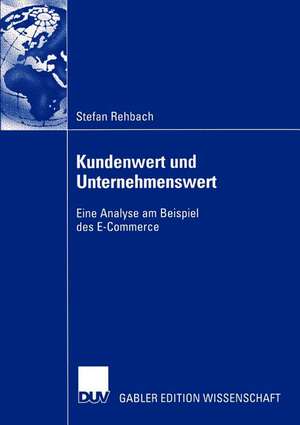 Kundenwert und Unternehmenswert: Eine Analyse am Beispiel des E-Commerce de Stefan Rehbach