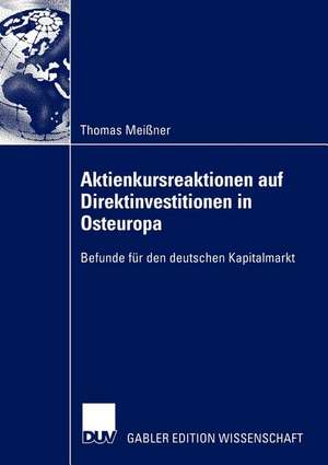 Aktienkursreaktionen auf Direktinvestitionen in Osteuropa: Befunde für den deutschen Kapitalmarkt de Thomas Meißner