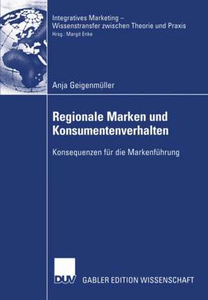 Regionale Marken und Konsumentenverhalten: Konsequenzen für die Markenführung de Anja Geigenmüller