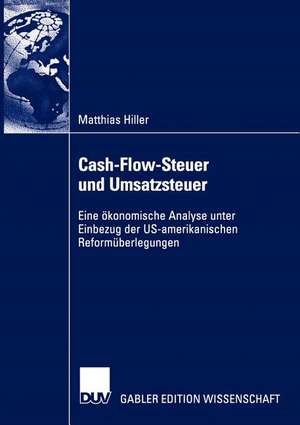 Cash-Flow-Steuer und Umsatzsteuer: Eine ökonomische Analyse unter Einbezug der US-amerikanischen Reformüberlegungen de Matthias Hiller