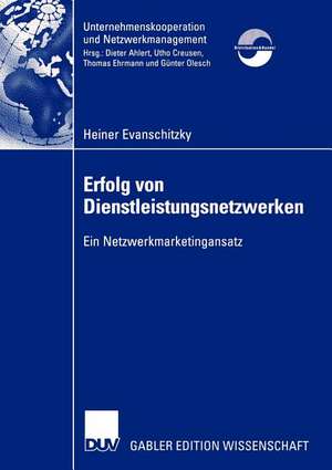 Erfolg von Dienstleistungsnetzwerken: Ein Netzwerkmarketingansatz de Heiner Evanschitzky