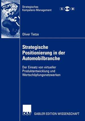 Strategische Positionierung in der Automobilbranche: Der Einsatz von virtueller Produktentwicklung und Wertschöpfungsnetzwerken de Oliver Tietze