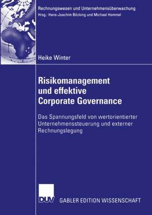 Risikomanagement und effektive Corporate Governance: Das Spannungsfeld von wertorientierter Unternehmenssteuerung und externer Rechnungslegung de Heike Winter