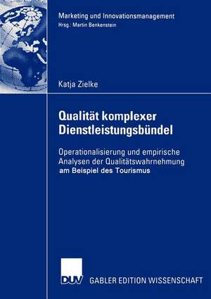 Qualität komplexer Dienstleistungsbündel: Operationalisierung und empirische Analysen der Qualitätswahrnehmung am Beispiel des Tourismus de Katja Zielke