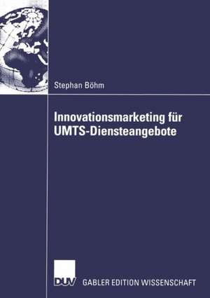 Innovationsmarketing für UMTS-Diensteangebote de Stephan Böhm