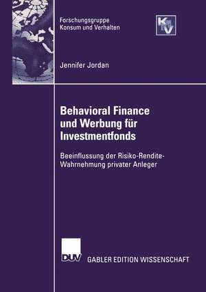 Behavioral Finance und Werbung für Investmentfonds: Beeinflussung der Risko-Rendite-Wahrnehmung privater Anleger de Jennifer Jordan