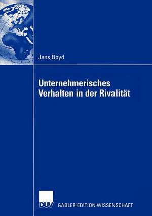 Unternehmerisches Verhalten in der Rivalität: Wettbewerbsdynamische Untersuchung von Reaktionszeiten und Handlungsmustern am Beispiel der US-amerikanischen Warenhausbranche de Jens Boyd